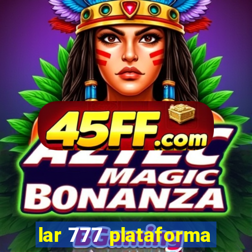 lar 777 plataforma